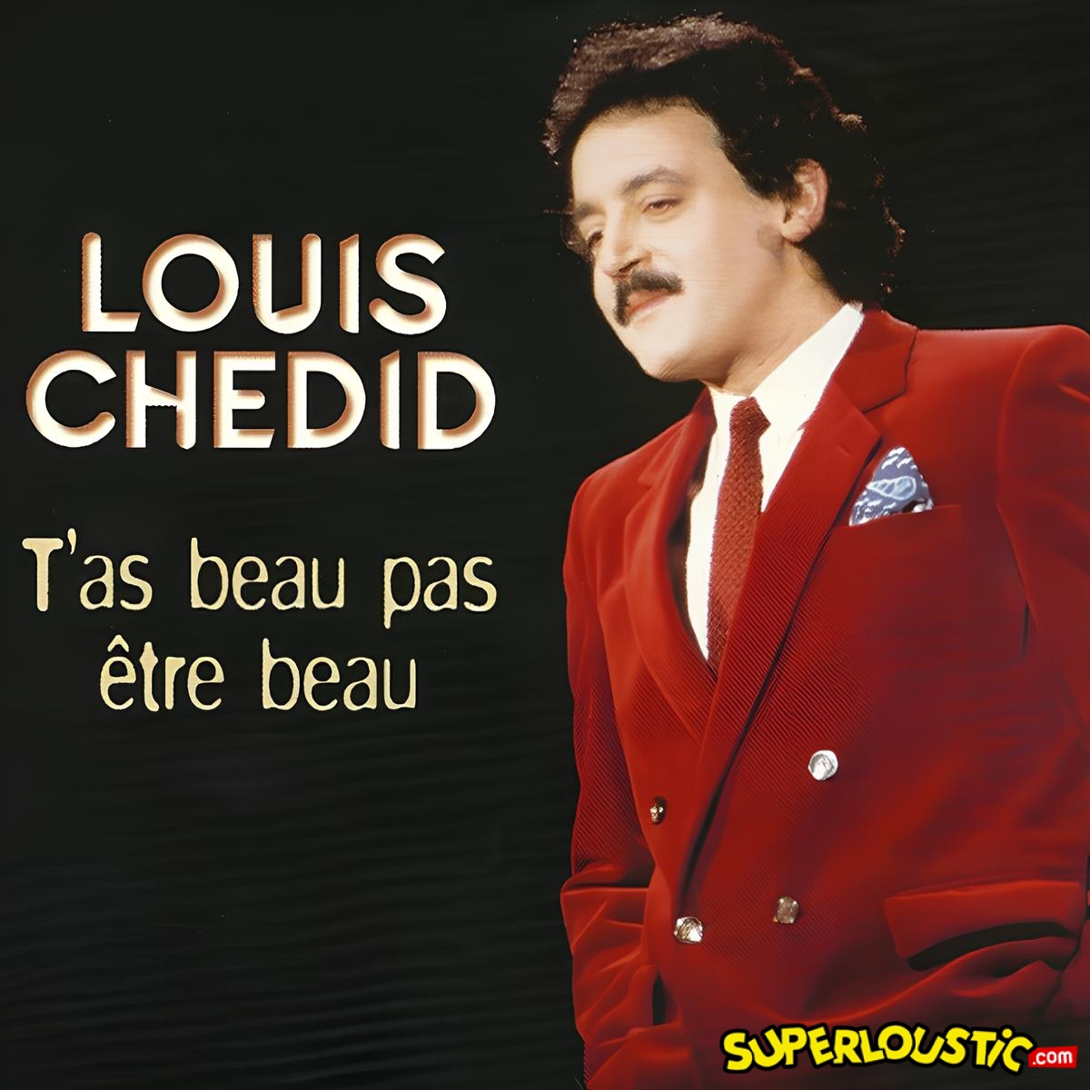 Louis Chedid – T&rsquo;as beau pas être beau