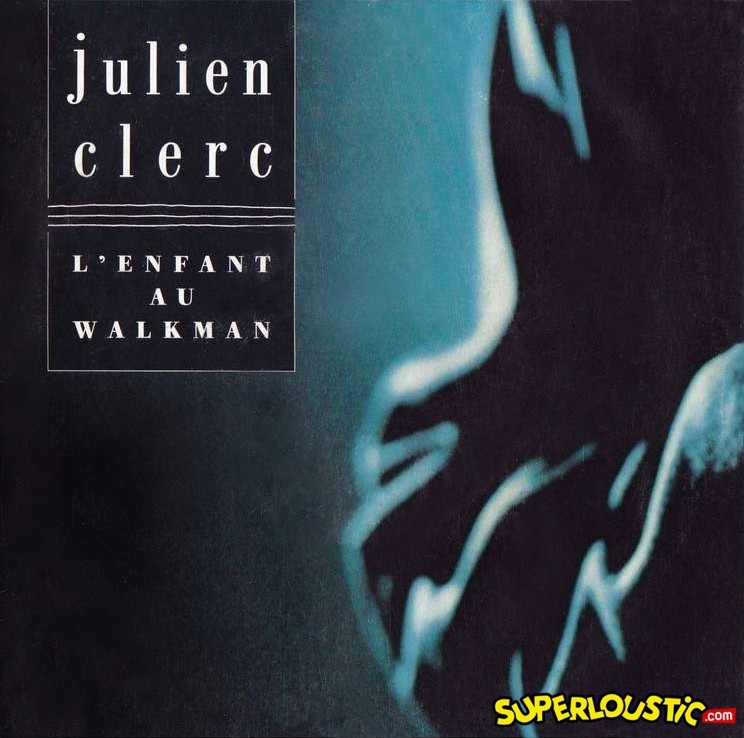 Julien Clerc – L&rsquo;enfant au walkman