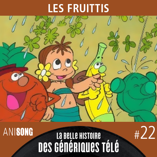 La Belle Histoire des Génériques Télé #22 – Les Fruittis