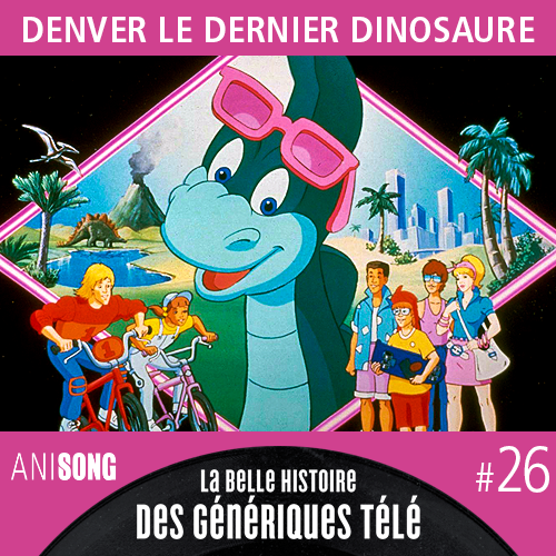 La Belle Histoire des Génériques Télé #26 – Denver le dernier dinosaure