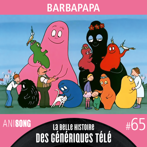 La Belle Histoire des Génériques Télé #65 – Barbapapa