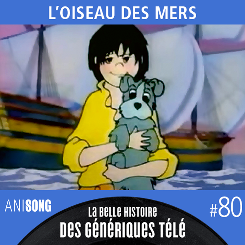 La Belle Histoire des Génériques Télé #80 – L&rsquo;Oiseau des mers