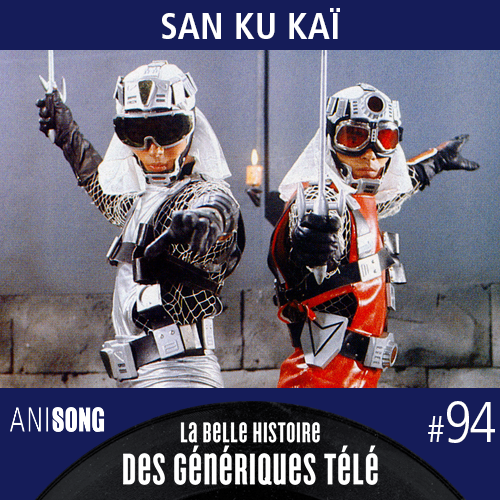 La Belle Histoire des Génériques Télé #94 – San Ku Kaï