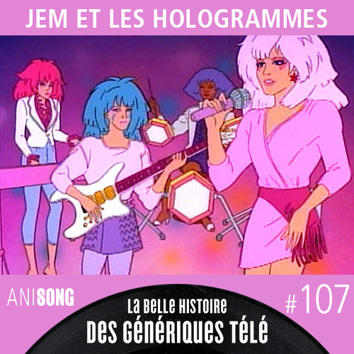La Belle Histoire des Génériques Télé #107 – Jem et les Hologrammes