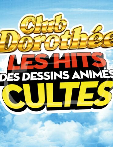 Club Dorothée - Les hits des dessins animés cultes