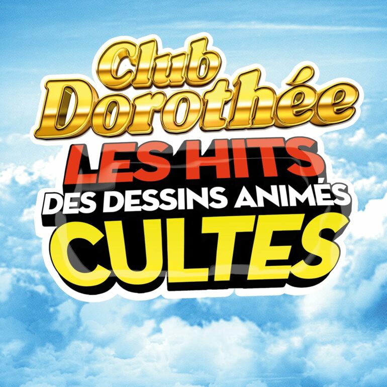 Club Dorothée - Les hits des dessins animés cultes